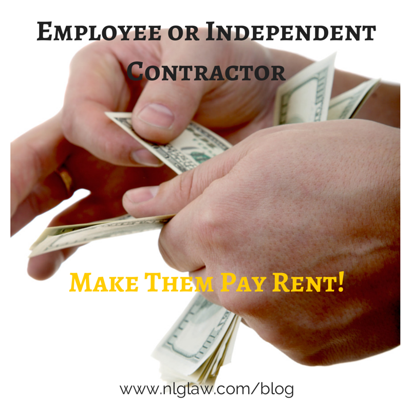 Employee or Independent Contractor – Make Them Pay Rent!